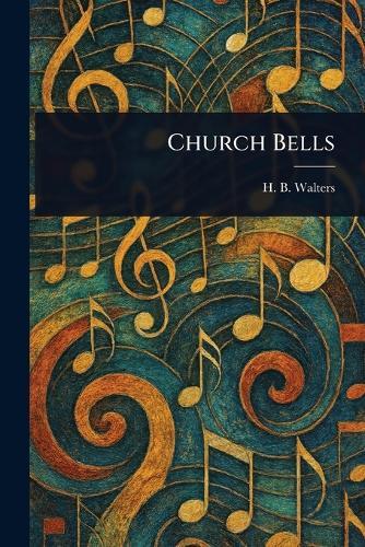 Church Bells  by H B (Henry Beauchamp) Walters at Abbey's Bookshop, 
