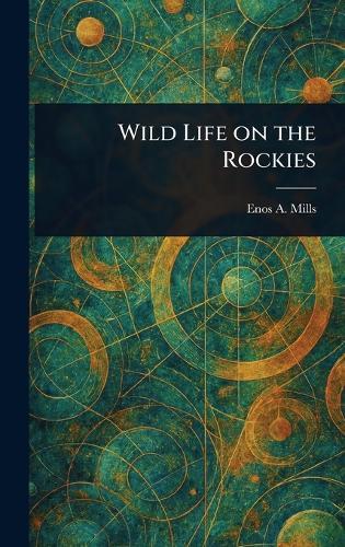Wild Life on the Rockies  by Enos A Mills at Abbey's Bookshop, 