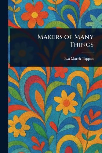 Makers of Many Things  by Eva March Tappan at Abbey's Bookshop, 