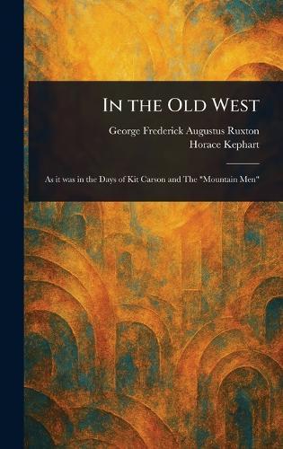 In the Old West  by George Frederick Augustus Ruxton at Abbey's Bookshop, 