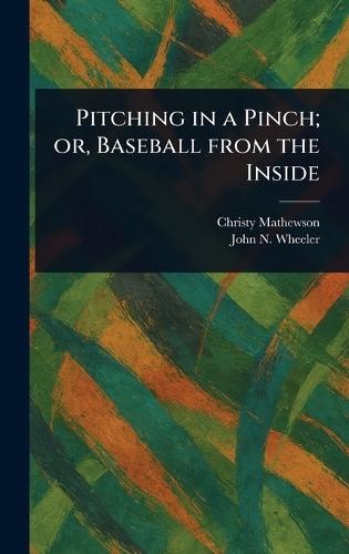 Pitching in a Pinch; or, Baseball From the Inside  by Christy Mathewson at Abbey's Bookshop, 