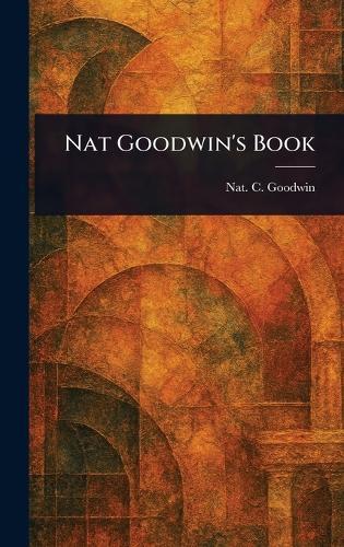 Nat Goodwin's Book  by Nat C (Nathaniel Carll) Goodwin at Abbey's Bookshop, 