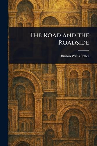 The Road and the Roadside  by Burton Willis Potter at Abbey's Bookshop, 