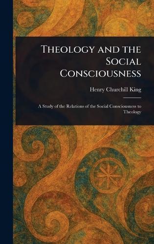 Theology and the Social Consciousness  by Henry Churchill King at Abbey's Bookshop, 