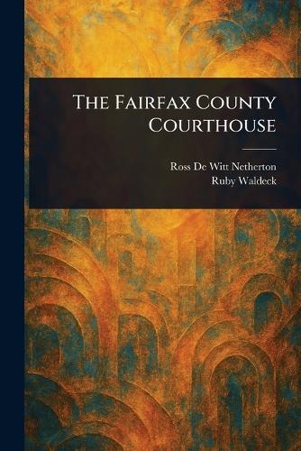 The Fairfax County Courthouse  by Ross De Witt Netherton at Abbey's Bookshop, 