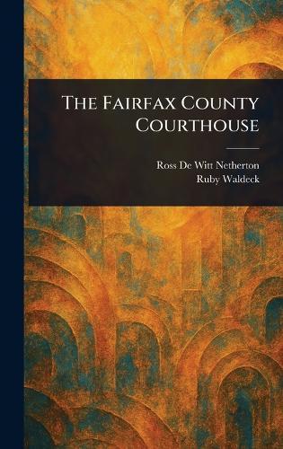 The Fairfax County Courthouse  by Ross De Witt Netherton at Abbey's Bookshop, 