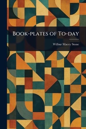 Book-plates of To-day  by Wilbur Macey Stone at Abbey's Bookshop, 