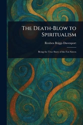 The Death-Blow to Spiritualism  by Reuben Briggs Davenport at Abbey's Bookshop, 