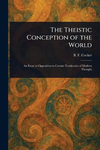 The Theistic Conception of the World  by B F (Benjamin Franklin) Cocker at Abbey's Bookshop, 