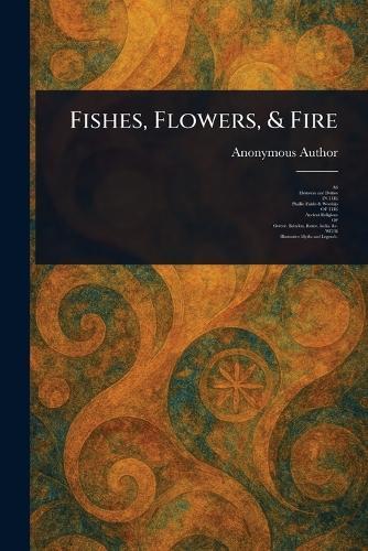 Fishes, Flowers, & Fire  by Anonymous at Abbey's Bookshop, 