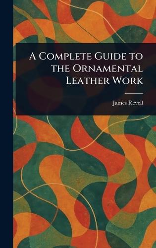 A Complete Guide to the Ornamental Leather Work  by James Revell at Abbey's Bookshop, 
