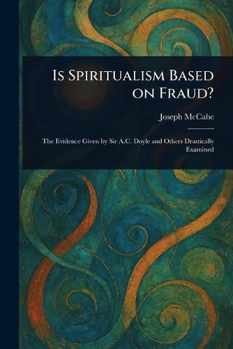 Is Spiritualism Based on Fraud?  by Joseph McCabe at Abbey's Bookshop, 