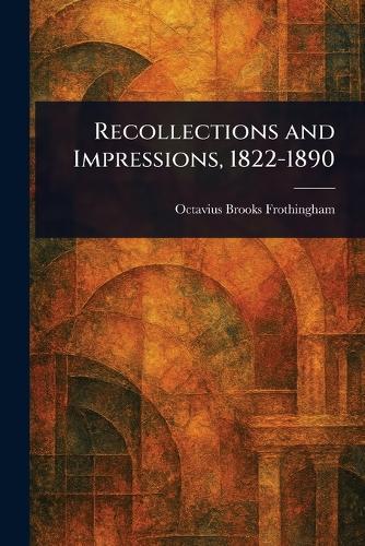 Recollections and Impressions, 1822-1890  by Octavius Brooks Frothingham at Abbey's Bookshop, 