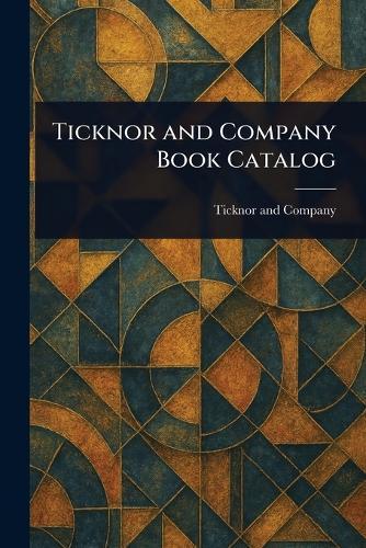 Ticknor and Company Book Catalog  by Ticknor And Company at Abbey's Bookshop, 