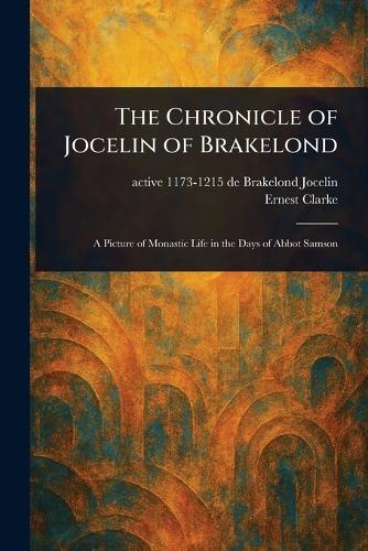 The Chronicle of Jocelin of Brakelond  by de Brakelond Active 1173-1215 Jocelin at Abbey's Bookshop, 