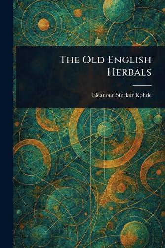 The Old English Herbals  by Eleanour Sinclair Rohde at Abbey's Bookshop, 