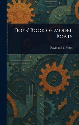 Boys' Book of Model Boats  by Raymond F (Raymond Francis) Yates at Abbey's Bookshop, 