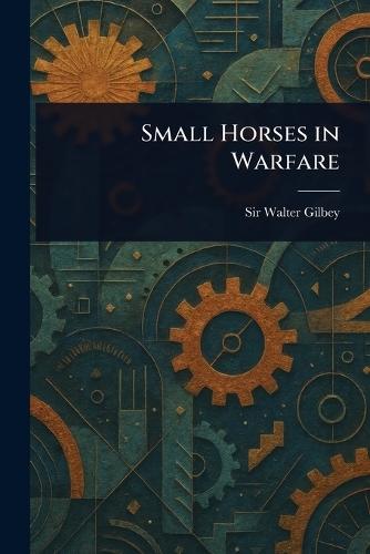 Small Horses in Warfare  by Sir Walter Gilbey at Abbey's Bookshop, 