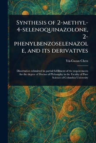 Synthesis of 2-methyl-4-selenoquinazolone, 2-phenylbenzoselenazole, and Its Derivatives  by Yü-Gwan Chen at Abbey's Bookshop, 