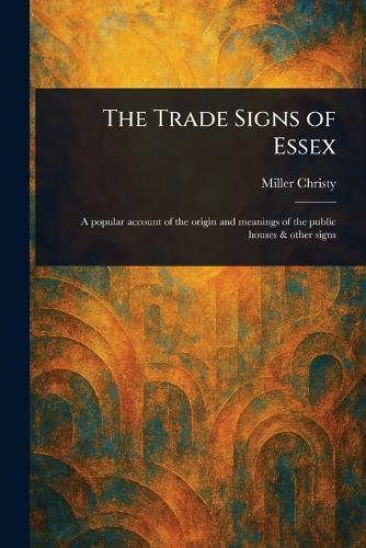 The Trade Signs of Essex  by Miller Christy at Abbey's Bookshop, 