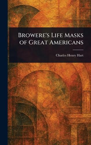 Browere's Life Masks of Great Americans  by Charles Henry Hart at Abbey's Bookshop, 