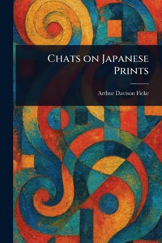 Chats on Japanese Prints  by Arthur Davison Ficke at Abbey's Bookshop, 