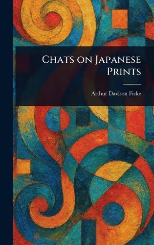 Chats on Japanese Prints  by Arthur Davison Ficke at Abbey's Bookshop, 