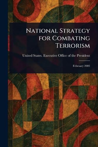 National Strategy for Combating Terrorism  by United States Executive O President at Abbey's Bookshop, 