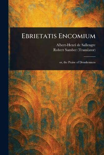 Ebrietatis Encomium  by Albert-Henri De Sallengre at Abbey's Bookshop, 