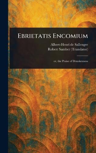 Ebrietatis Encomium  by Albert-Henri De Sallengre at Abbey's Bookshop, 