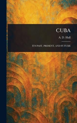 Cuba  by A D (Arthur D ) Hall at Abbey's Bookshop, 