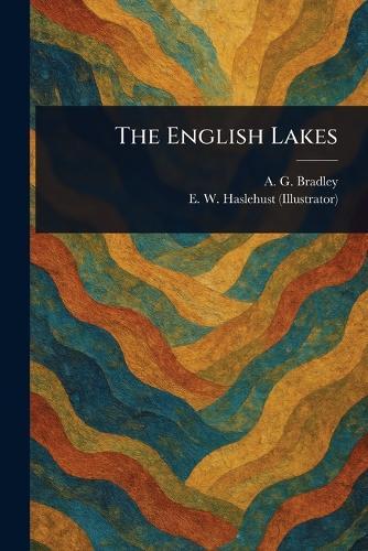 The English Lakes  by A G (Arthur Granville) Bradley at Abbey's Bookshop, 