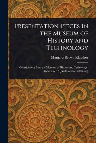 Presentation Pieces in the Museum of History and Technology  by Margaret Brown Klapthor at Abbey's Bookshop, 