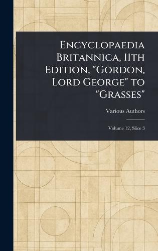 Encyclopaedia Britannica, 11th Edition, ""Gordon, Lord George"" to ""Grasses""  by Various at Abbey's Bookshop, 