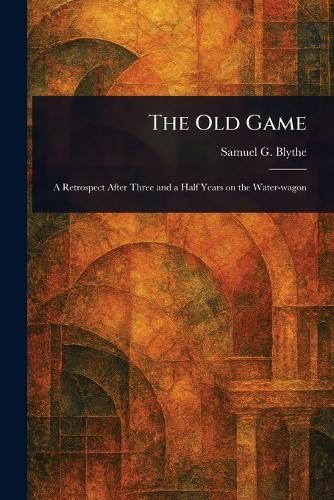 The Old Game  by Samuel G (Samuel George) Blythe at Abbey's Bookshop, 