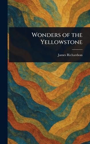 Wonders of the Yellowstone  by James (Geologist) Richardson at Abbey's Bookshop, 
