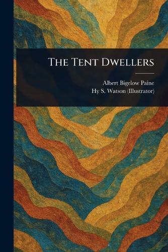 The Tent Dwellers  by Albert Bigelow Paine at Abbey's Bookshop, 