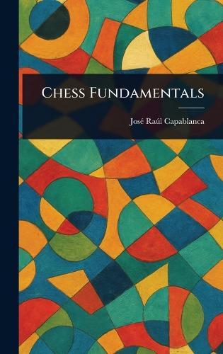 Chess Fundamentals  by José Raúl Capablanca at Abbey's Bookshop, 
