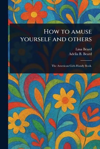 How to Amuse Yourself and Others  by Lina Beard at Abbey's Bookshop, 