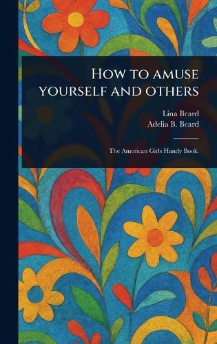 How to Amuse Yourself and Others  by Lina Beard at Abbey's Bookshop, 