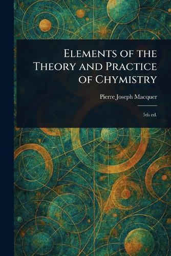 Elements of the Theory and Practice of Chymistry  by Pierre-Joseph Macquer at Abbey's Bookshop, 