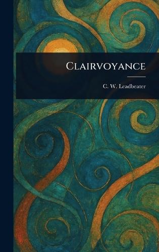 Clairvoyance  by C W (Charles Webster) Leadbeater at Abbey's Bookshop, 