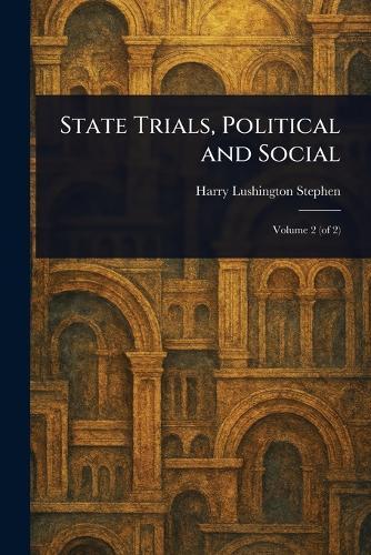 State Trials, Political and Social  by Harry Lushington Stephen at Abbey's Bookshop, 