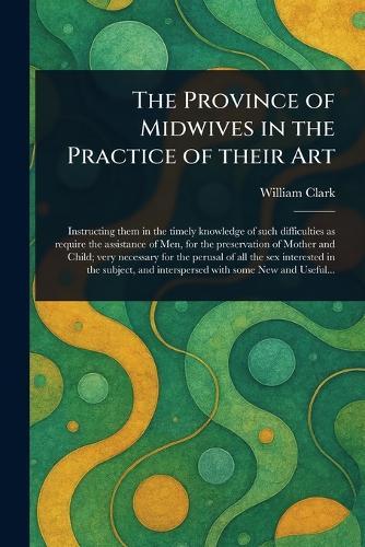 The Province of Midwives in the Practice of Their Art  by William Clark at Abbey's Bookshop, 