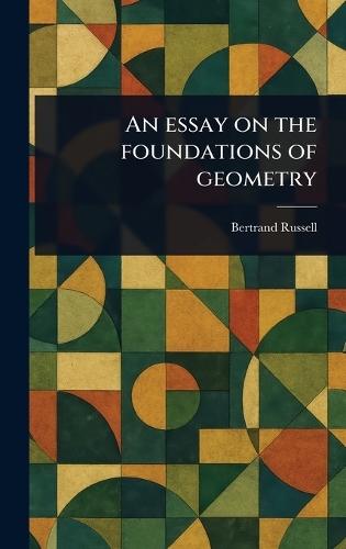 An Essay on the Foundations of Geometry  by Bertrand Russell at Abbey's Bookshop, 