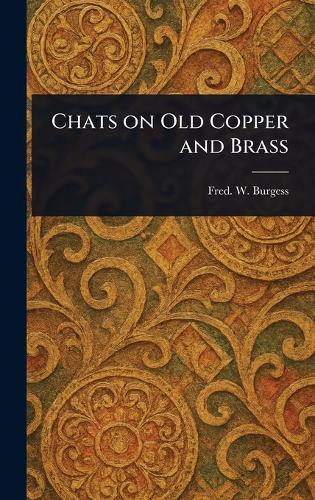 Chats on Old Copper and Brass  by Fred W (Frederick William) Burgess at Abbey's Bookshop, 