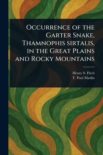 Occurrence of the Garter Snake, Thamnophis Sirtalis, in the Great Plains and Rocky Mountains  by Henry S (Henry Sheldon) Fitch at Abbey's Bookshop, 