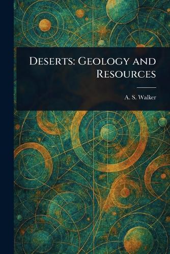Deserts: Geology and Resources  by A S (Alta Sharon) Walker at Abbey's Bookshop, 