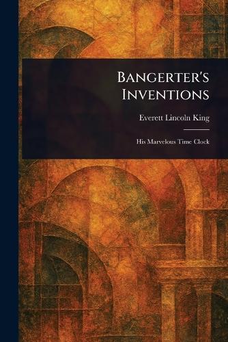 Bangerter's Inventions  by Everett Lincoln King at Abbey's Bookshop, 