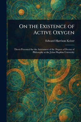 On the Existence of Active Oxygen  by Edward Harrison Keiser at Abbey's Bookshop, 